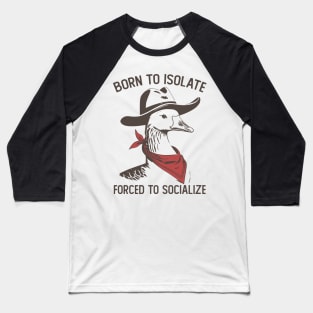 Born To Isolate Forced To Socialize Funny Baseball T-Shirt